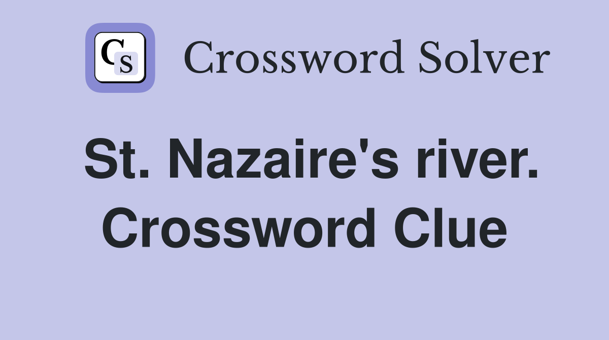 St. Nazaire's river. Crossword Clue