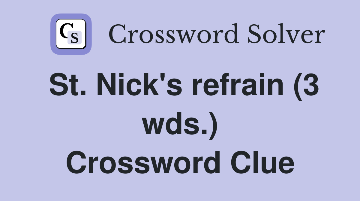 St. Nick's refrain (3 wds.) Crossword Clue