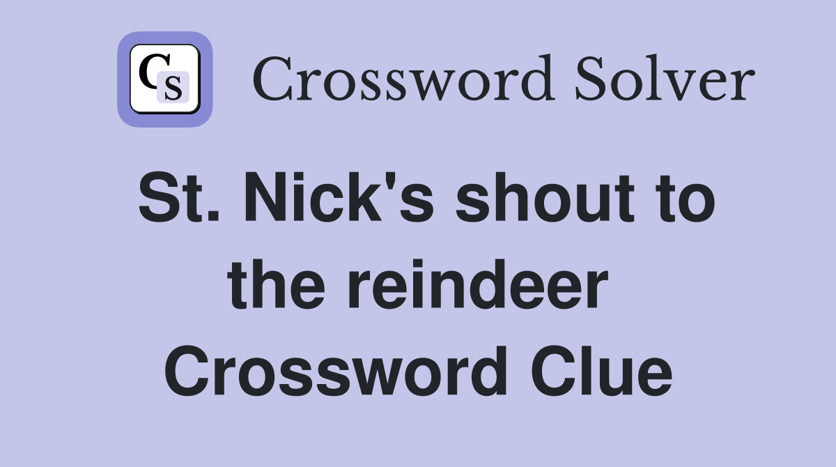 St. Nick's shout to the reindeer Crossword Clue