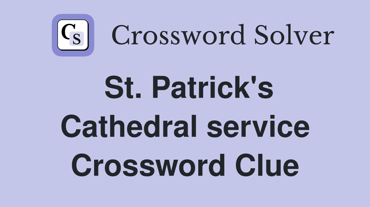 St. Patrick's Cathedral service Crossword Clue