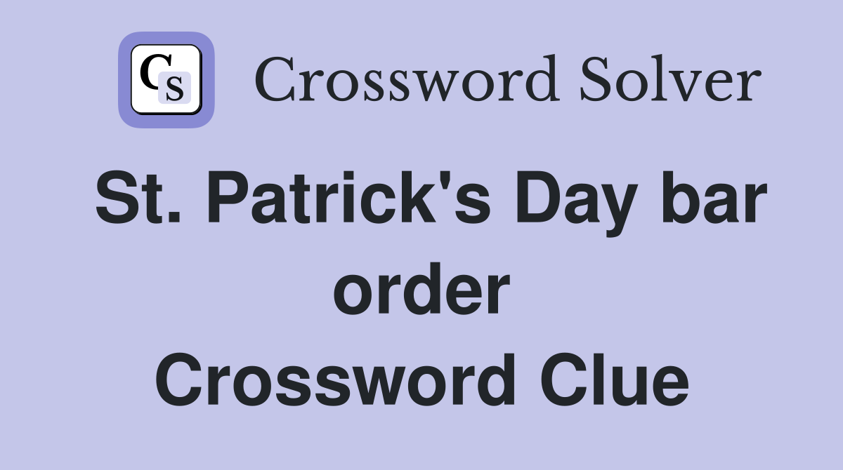 St. Patrick's Day bar order Crossword Clue