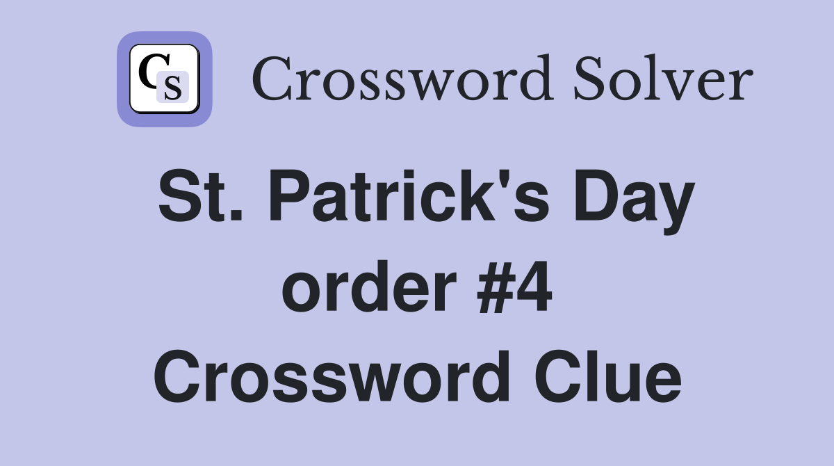 St. Patrick's Day order #4 Crossword Clue