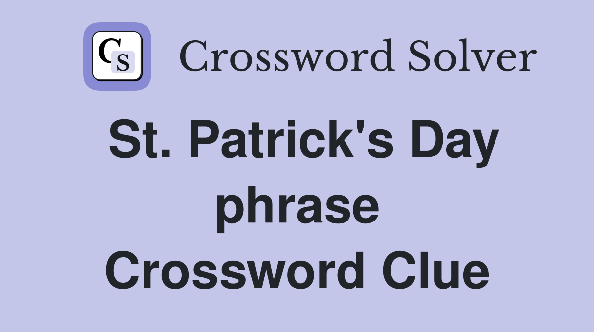 St. Patrick's Day phrase Crossword Clue