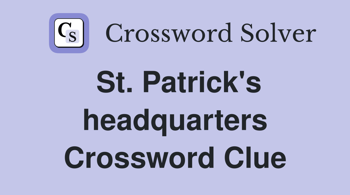 St. Patrick's headquarters Crossword Clue