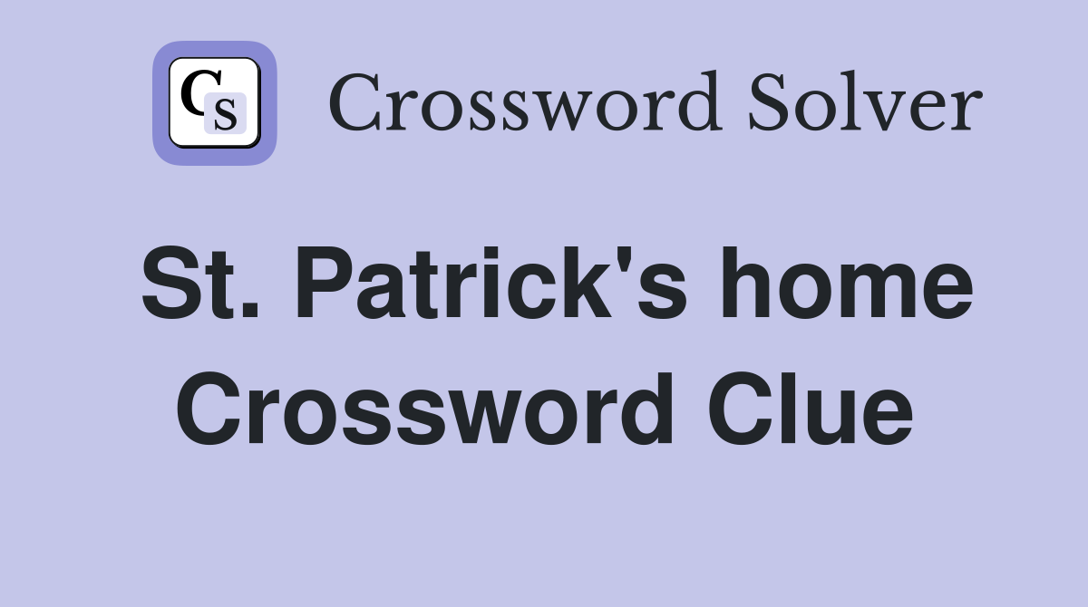 St. Patrick's home Crossword Clue