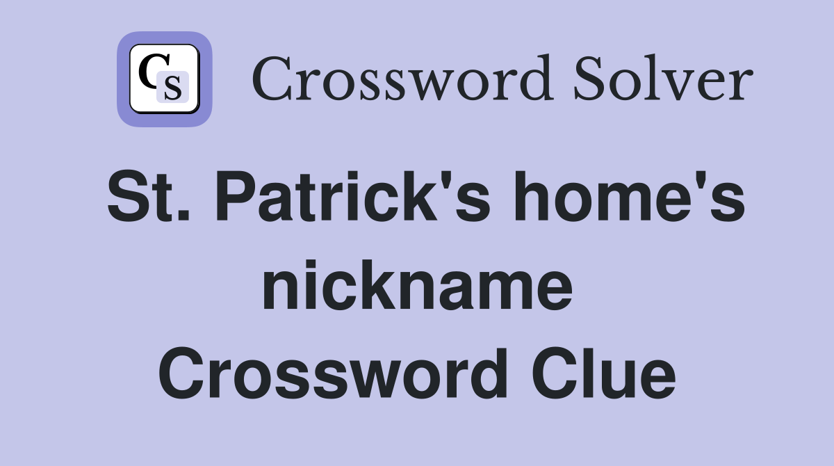 St. Patrick's home's nickname Crossword Clue
