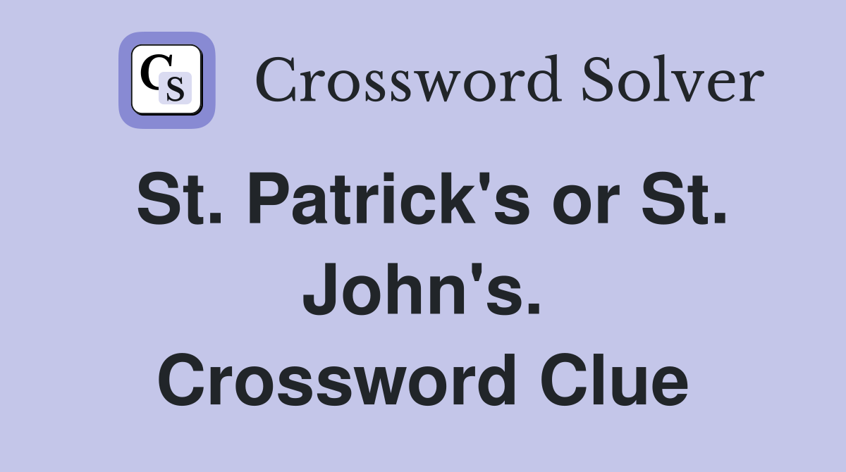 St. Patrick's or St. John's. Crossword Clue