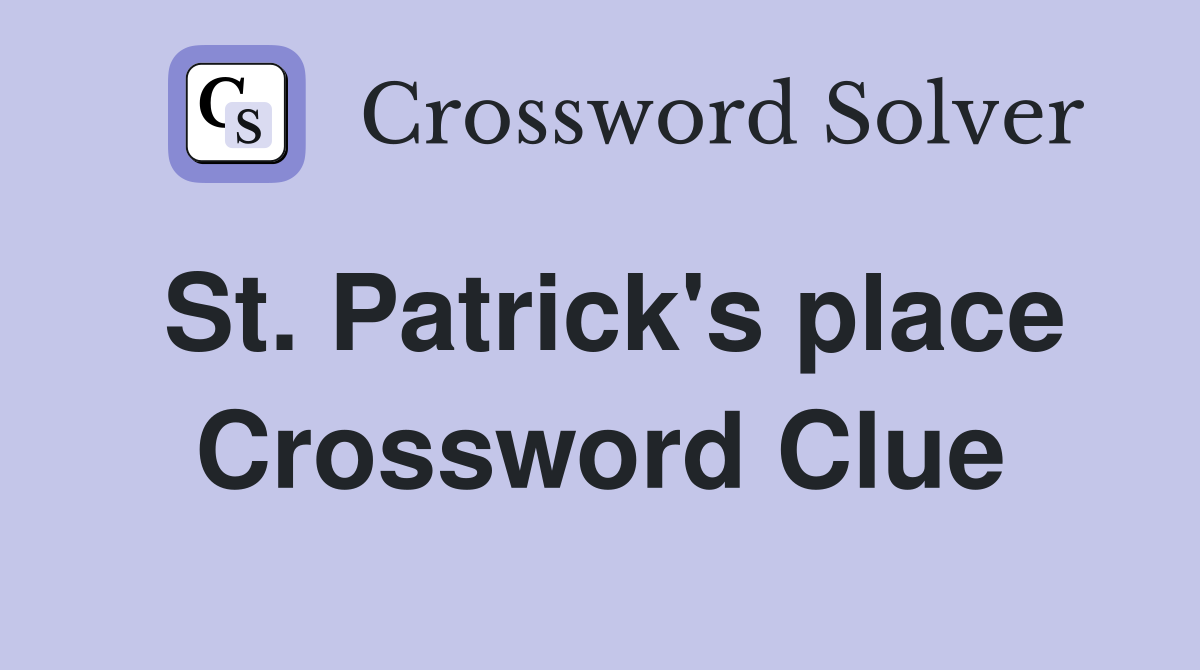 St. Patrick's place Crossword Clue