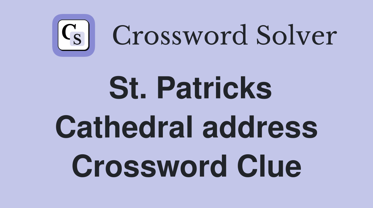 St. Patricks Cathedral address Crossword Clue