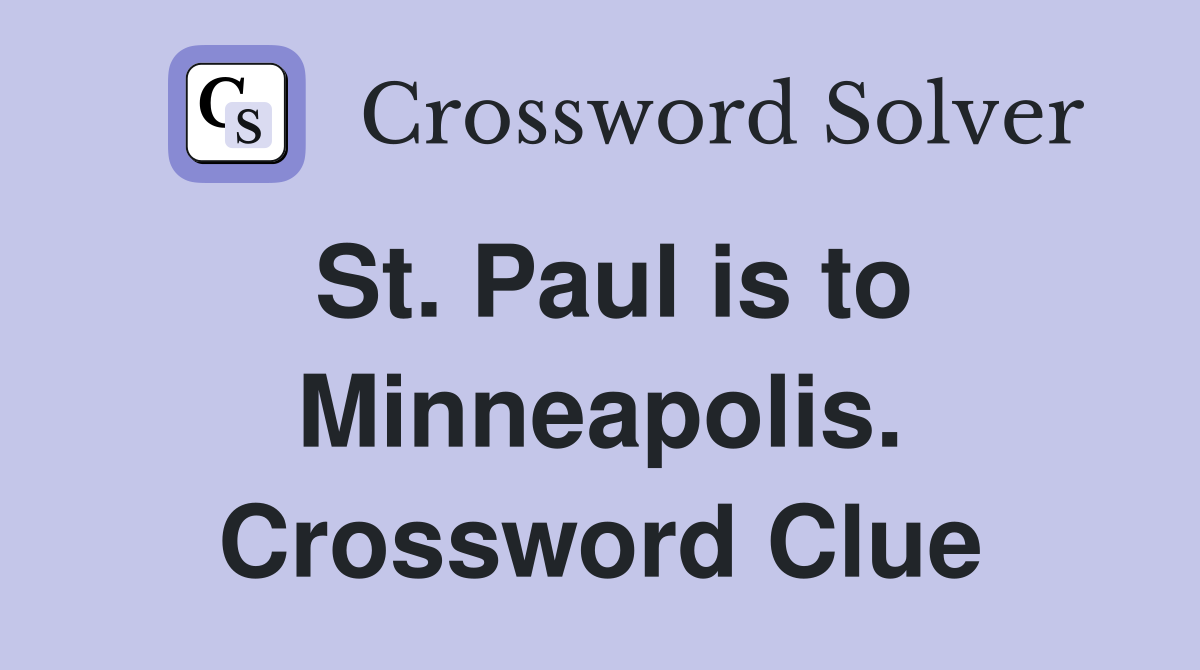 St. Paul is to Minneapolis. Crossword Clue