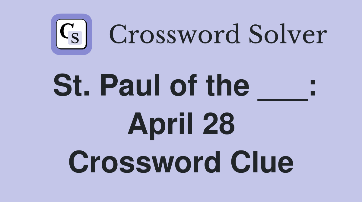 St. Paul of the ___: April 28 Crossword Clue