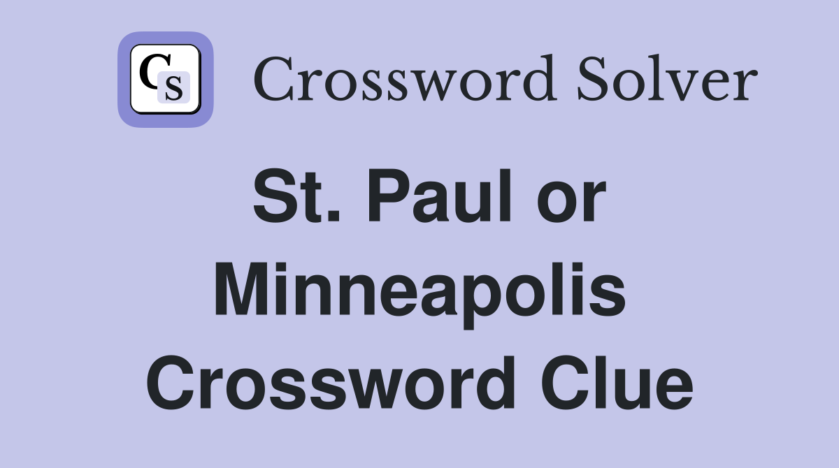 St. Paul or Minneapolis Crossword Clue