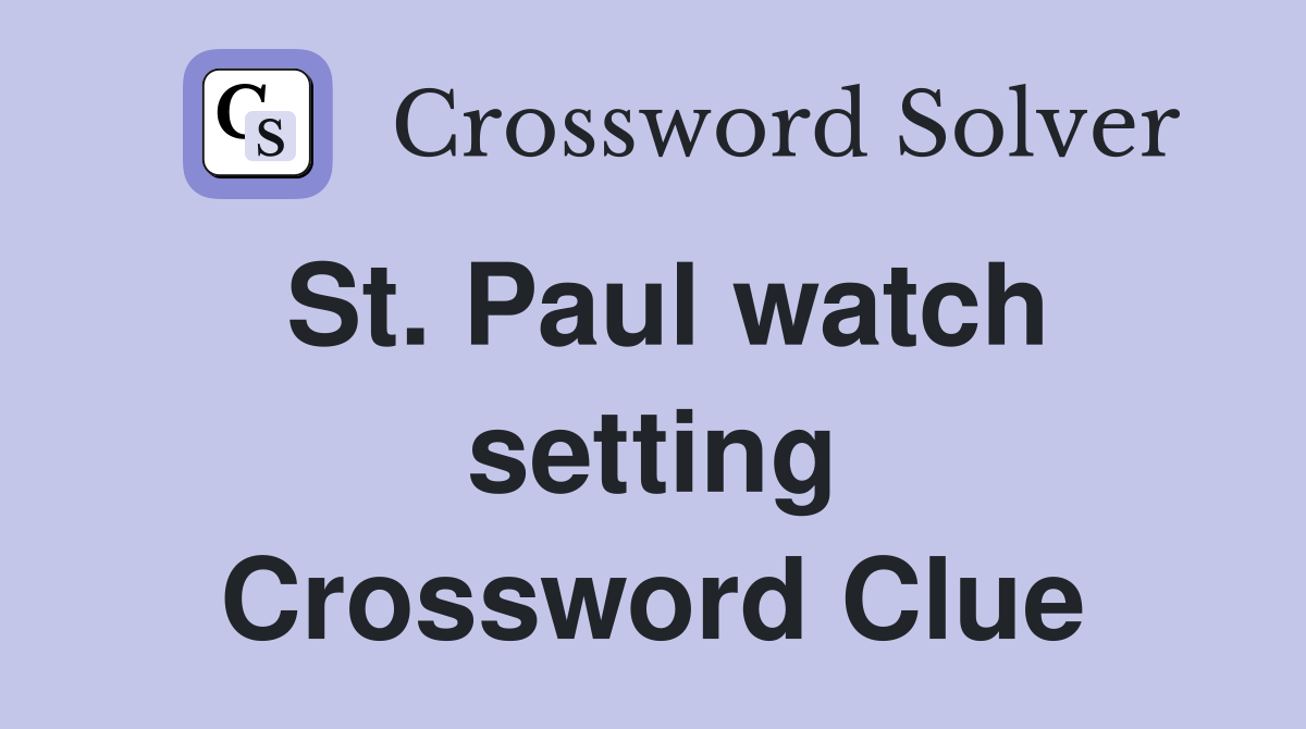 St. Paul watch setting Crossword Clue