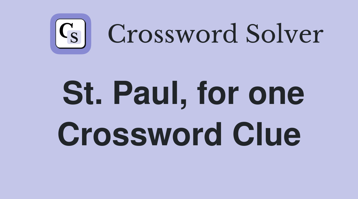 St. Paul, for one Crossword Clue