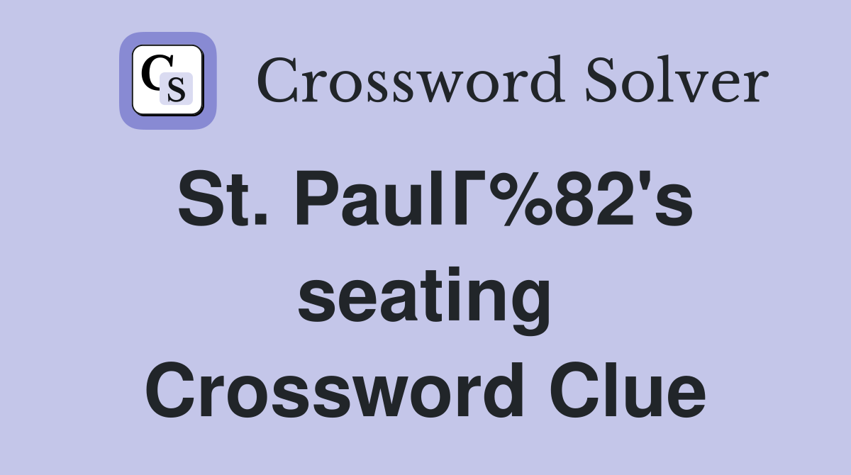 St. PaulГ%82's seating Crossword Clue