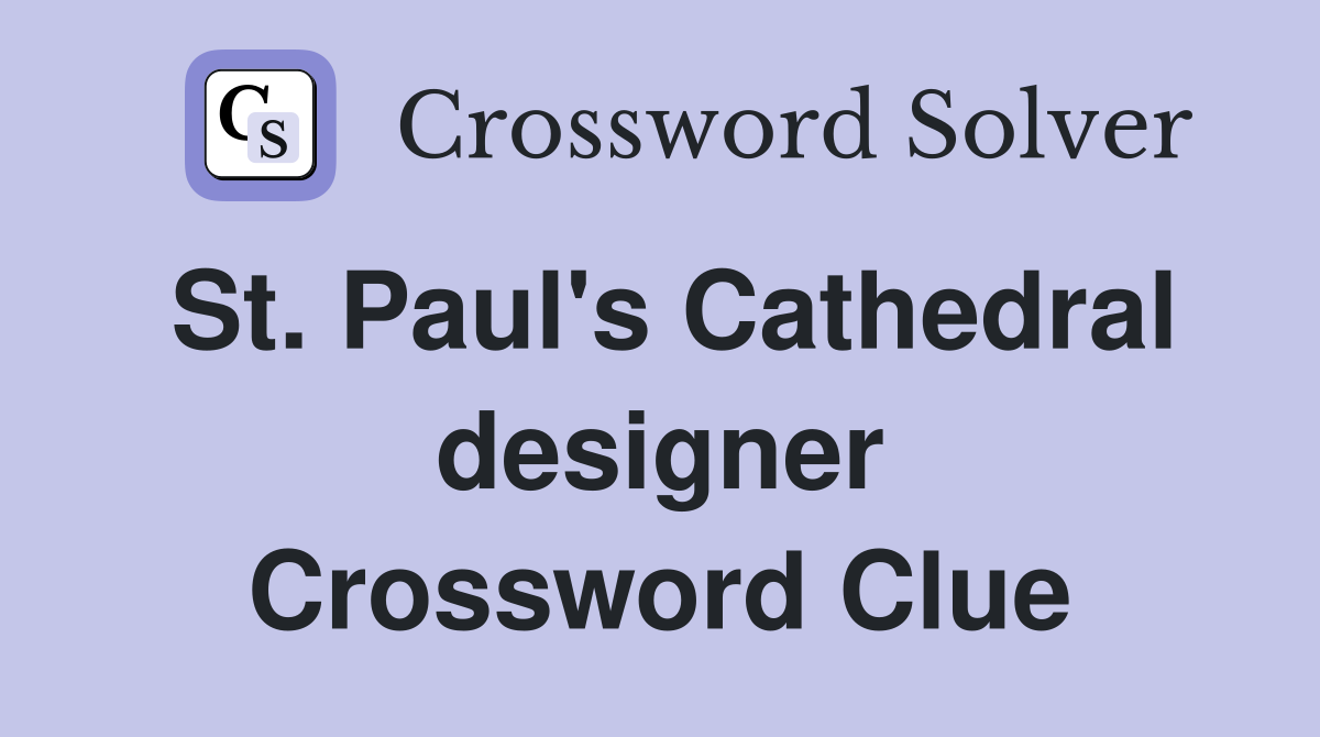 St. Paul's Cathedral designer Crossword Clue