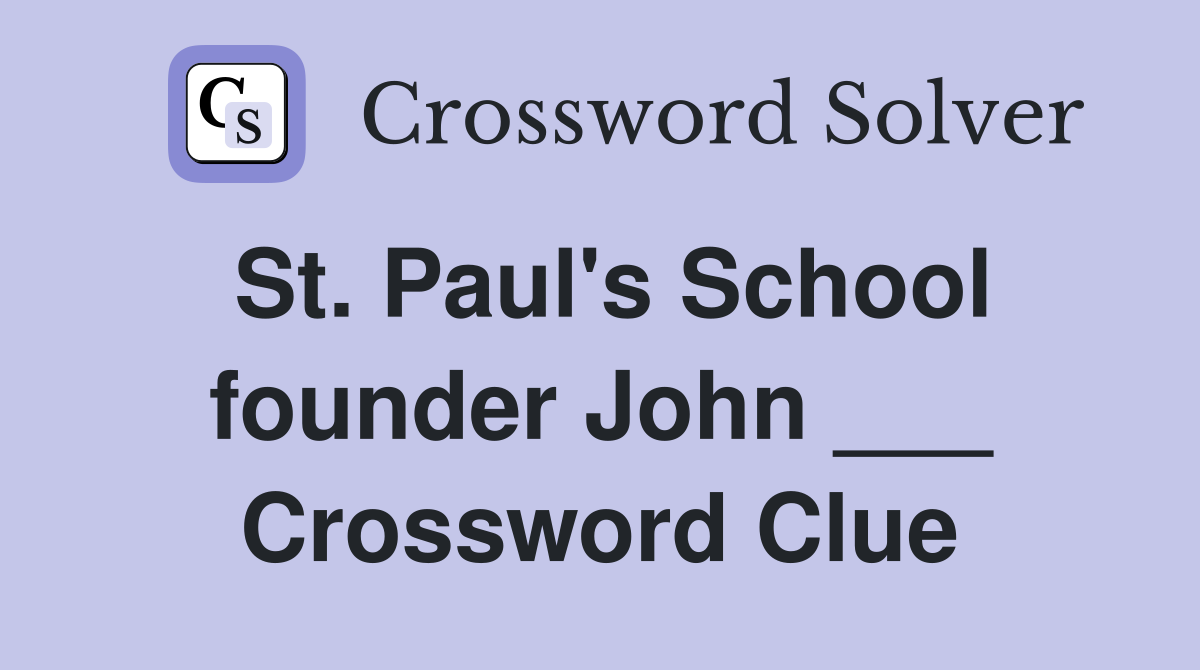 St. Paul's School founder John ___ Crossword Clue