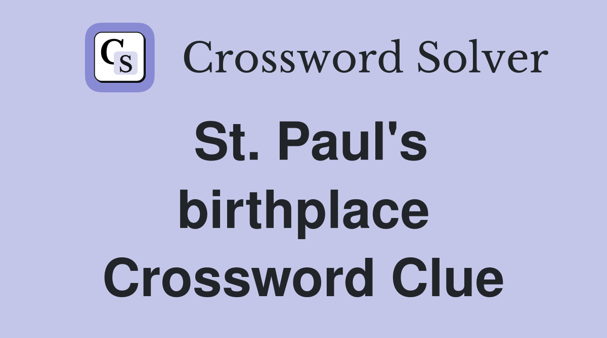 St. Paul's birthplace Crossword Clue