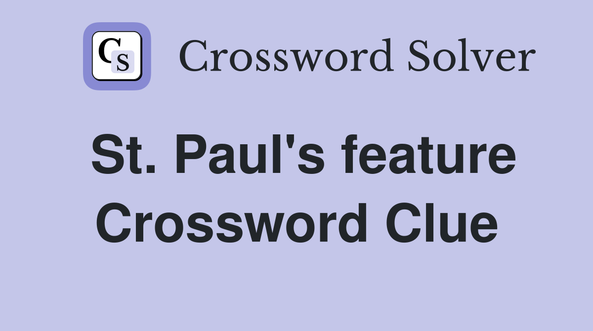 St. Paul's feature Crossword Clue