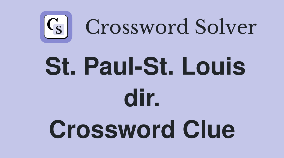 St. Paul-St. Louis dir. Crossword Clue