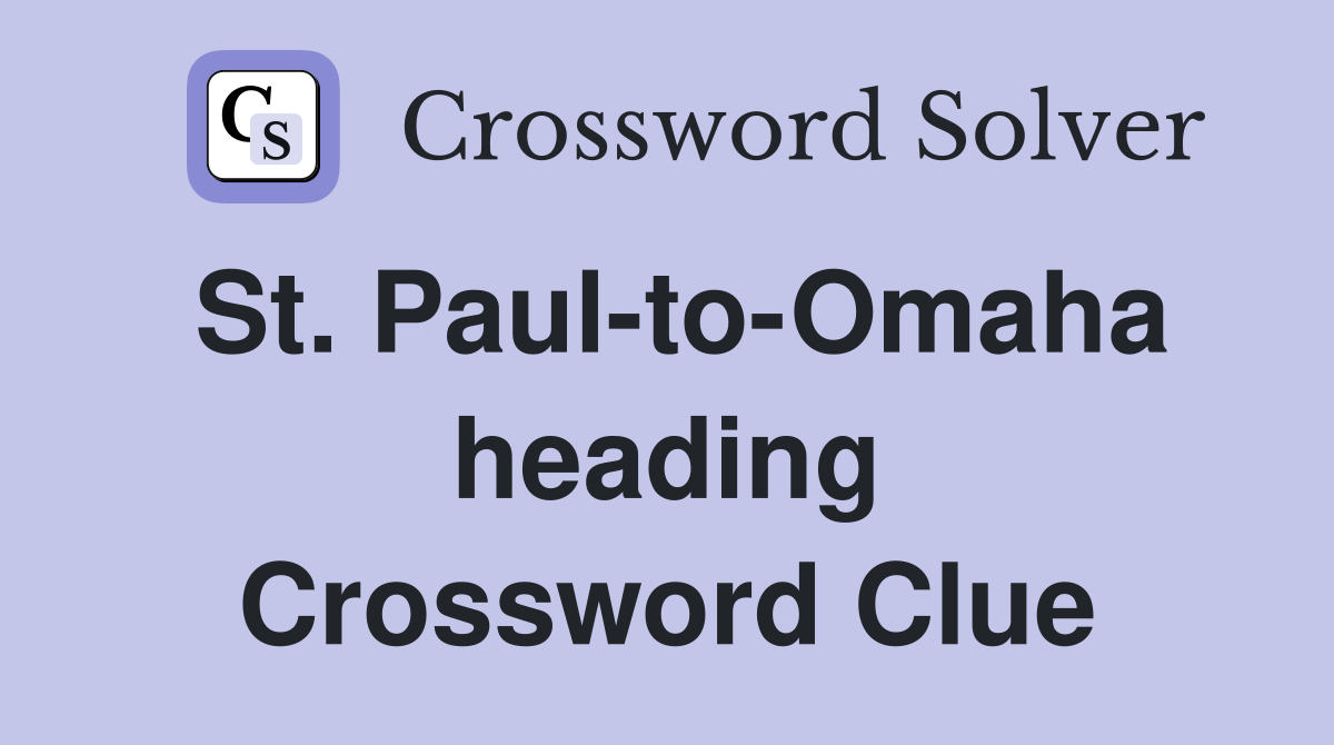 St. Paul-to-Omaha heading Crossword Clue