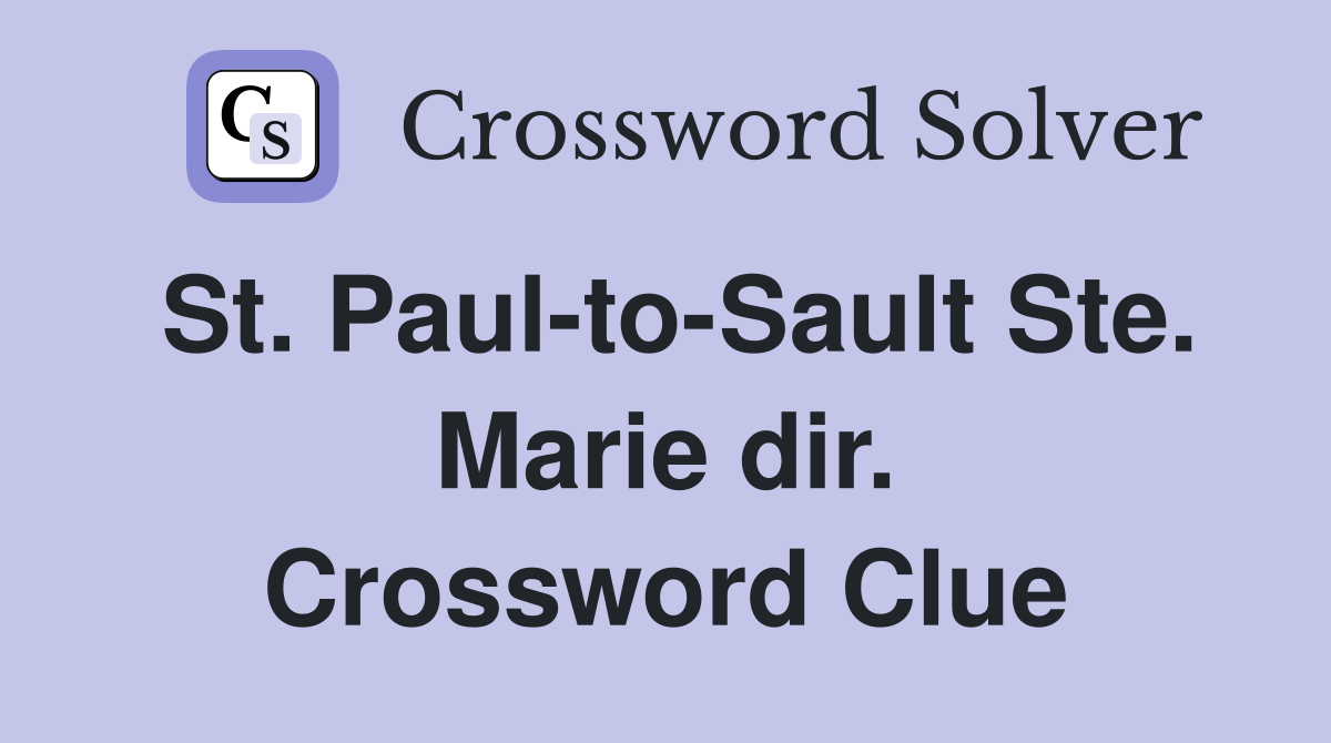 St. Paul-to-Sault Ste. Marie dir. Crossword Clue