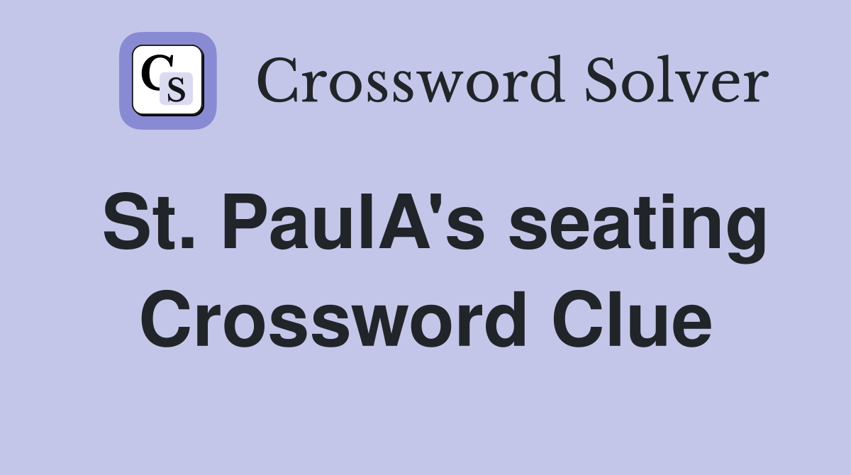 St. PaulA's seating Crossword Clue
