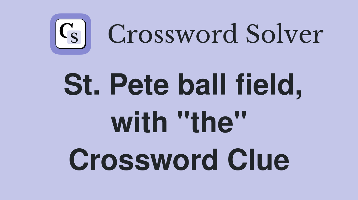 St. Pete ball field, with "the" Crossword Clue