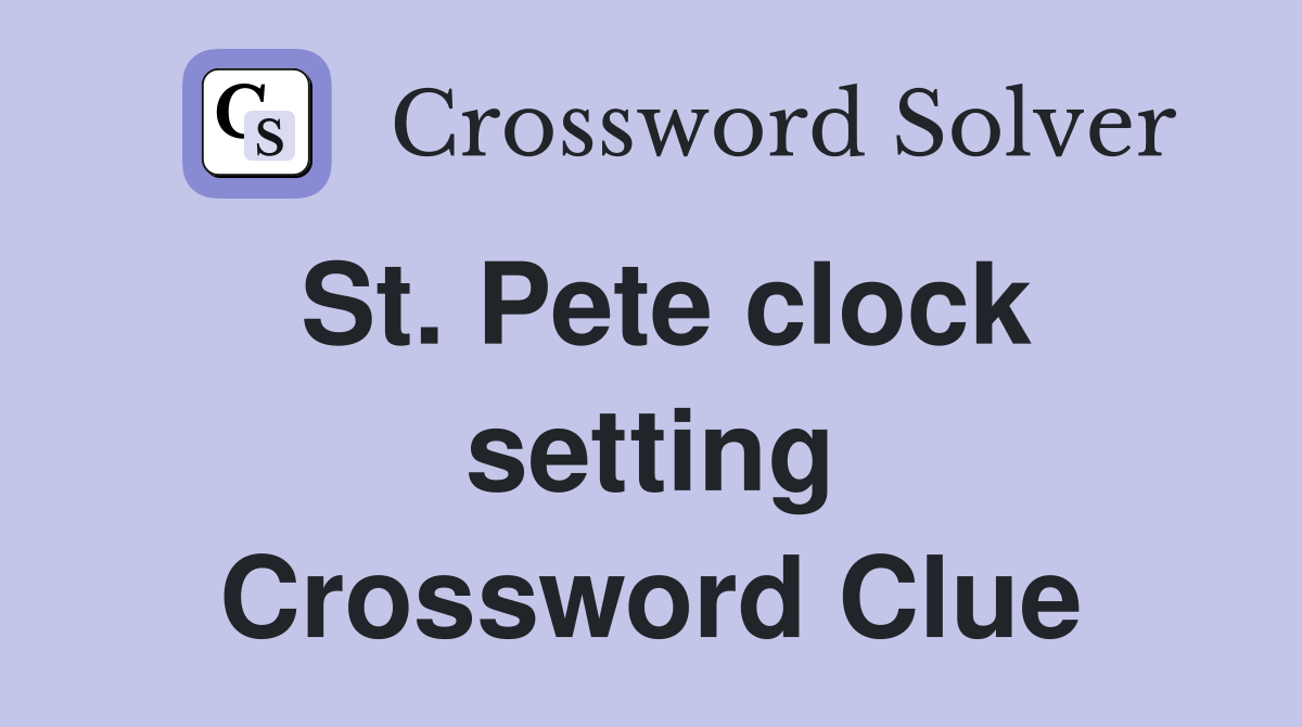 St. Pete clock setting Crossword Clue
