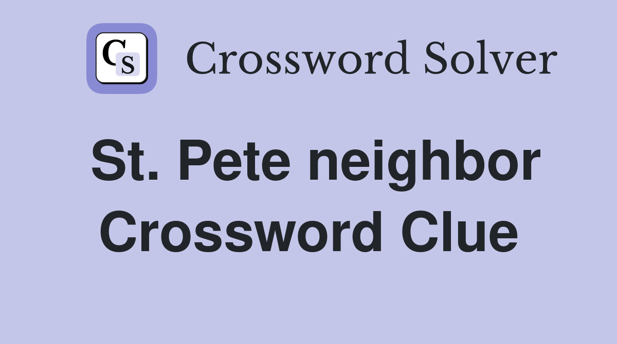 St. Pete neighbor Crossword Clue
