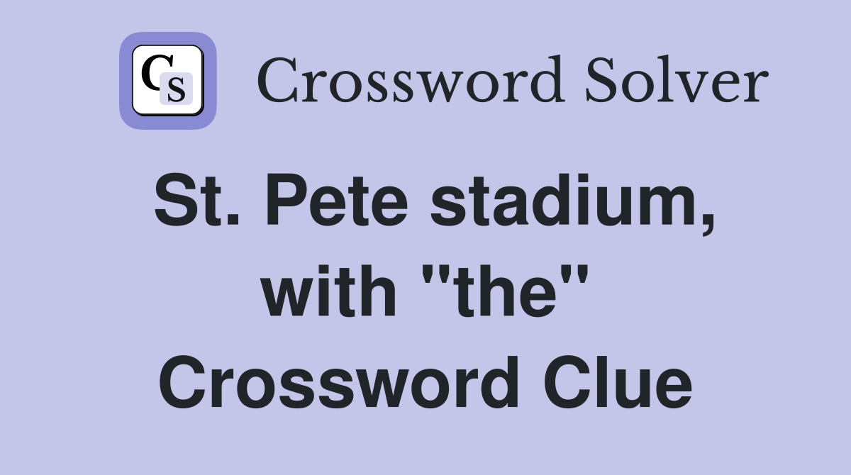 St. Pete stadium, with "the" Crossword Clue