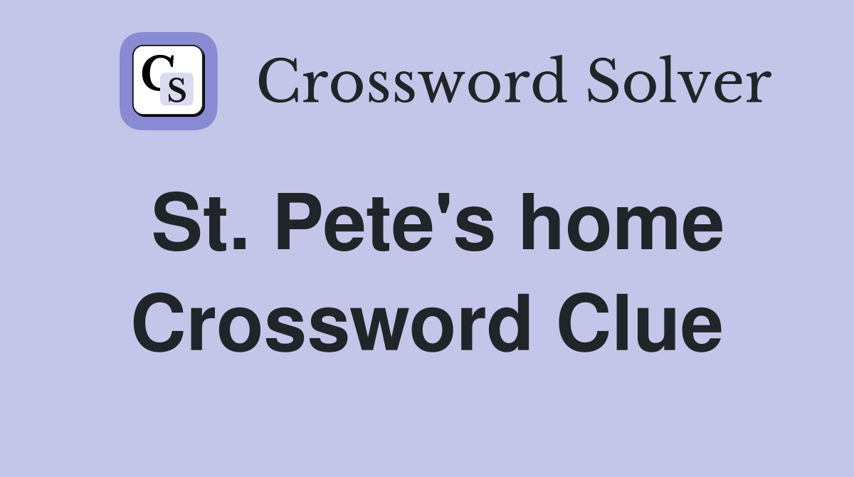 St. Pete's home Crossword Clue