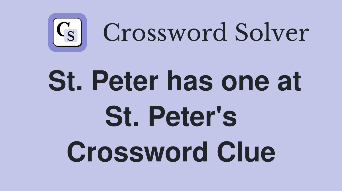 St. Peter has one at St. Peter's Crossword Clue
