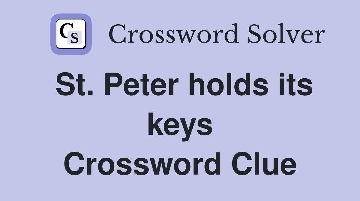 St. Peter holds its keys Crossword Clue