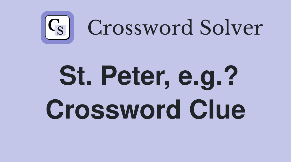 St. Peter, e.g.? Crossword Clue