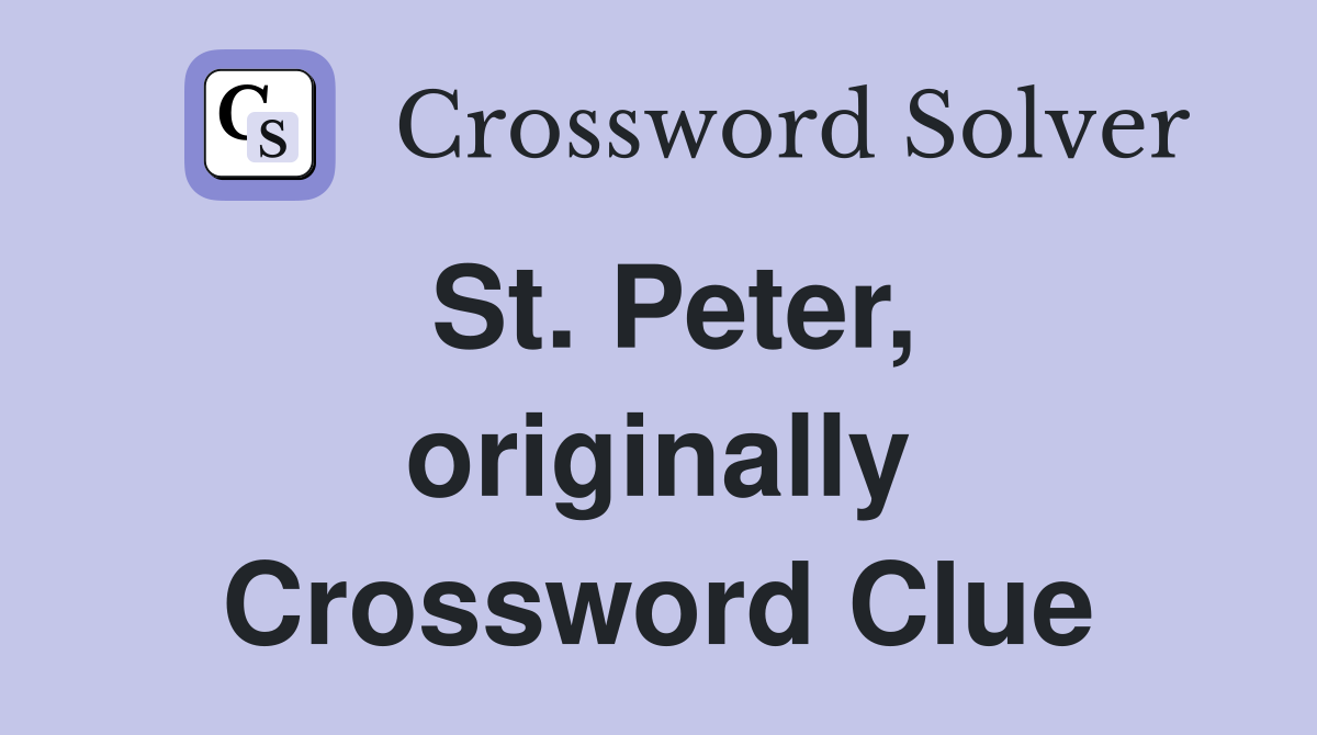 St. Peter, originally Crossword Clue