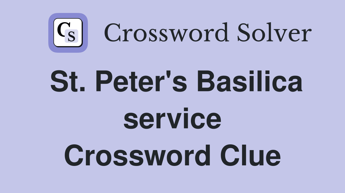 St. Peter's Basilica service Crossword Clue
