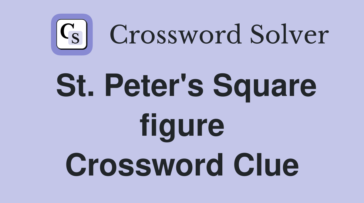 St. Peter's Square figure Crossword Clue