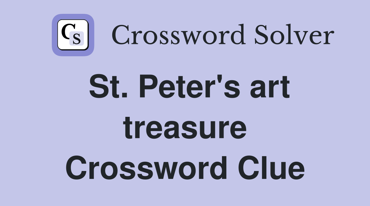 St. Peter's art treasure Crossword Clue