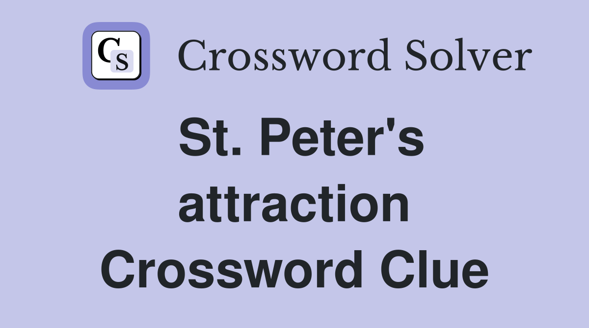 St. Peter's attraction Crossword Clue