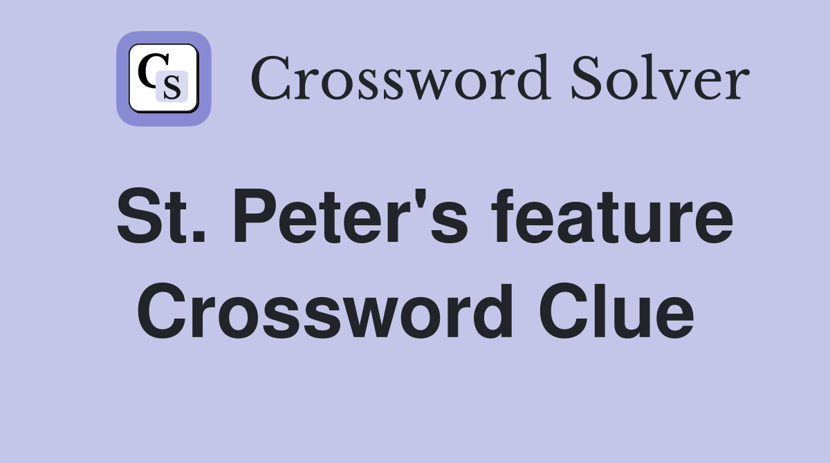 St. Peter's feature Crossword Clue