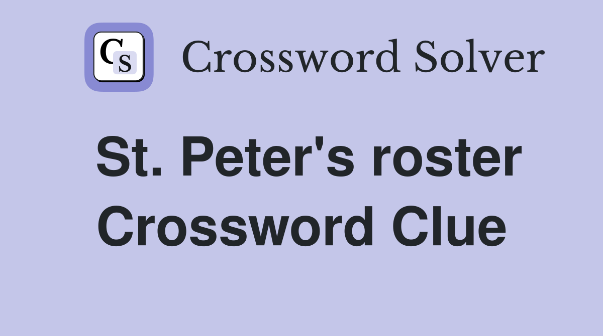 St. Peter's roster Crossword Clue