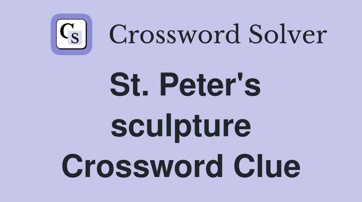 St. Peter's sculpture Crossword Clue