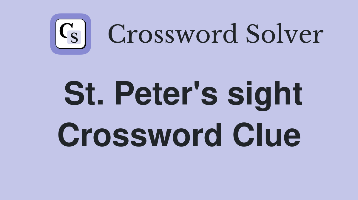 St. Peter's sight Crossword Clue