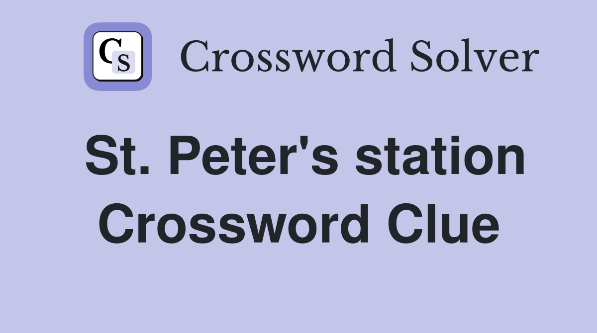 St. Peter's station Crossword Clue