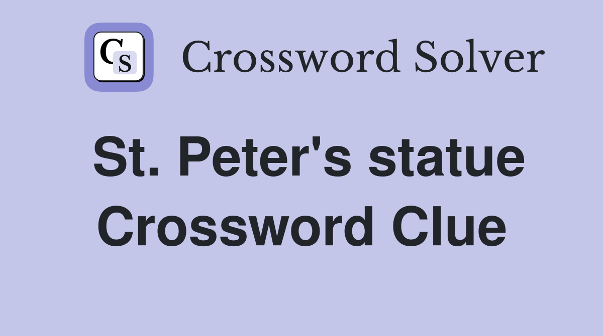 St. Peter's statue Crossword Clue