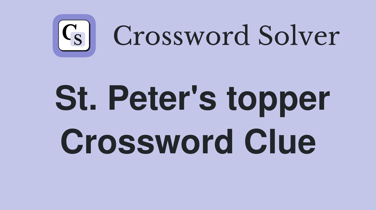 St. Peter's topper Crossword Clue