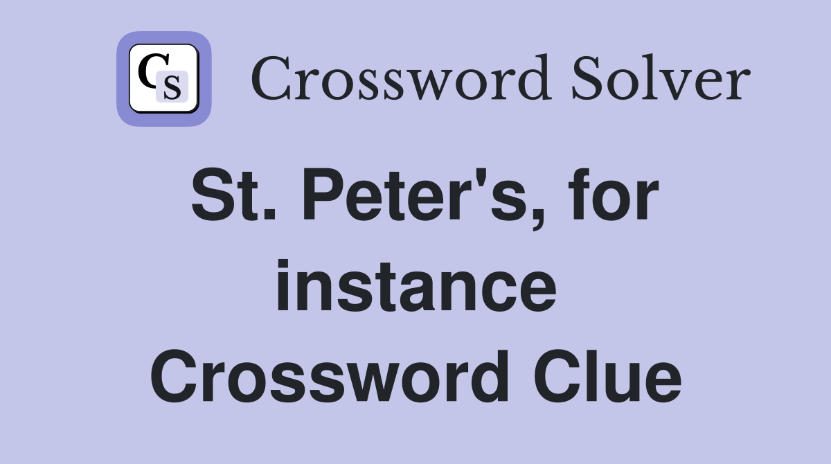 St. Peter's, for instance Crossword Clue
