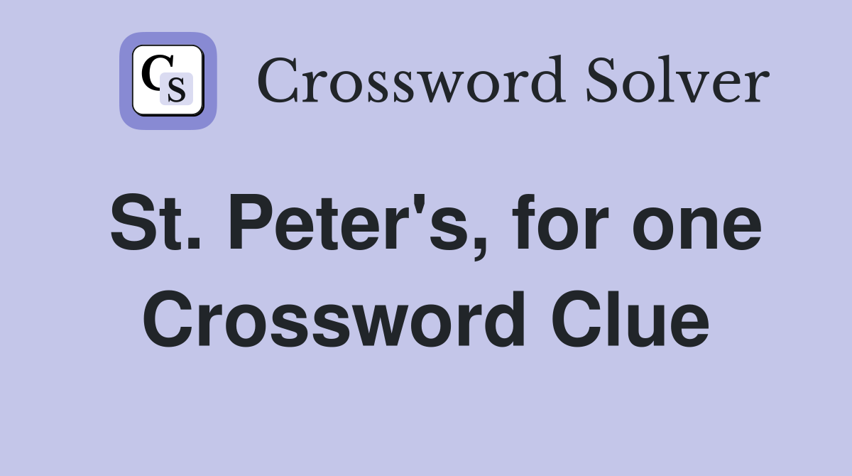 St. Peter's, for one Crossword Clue