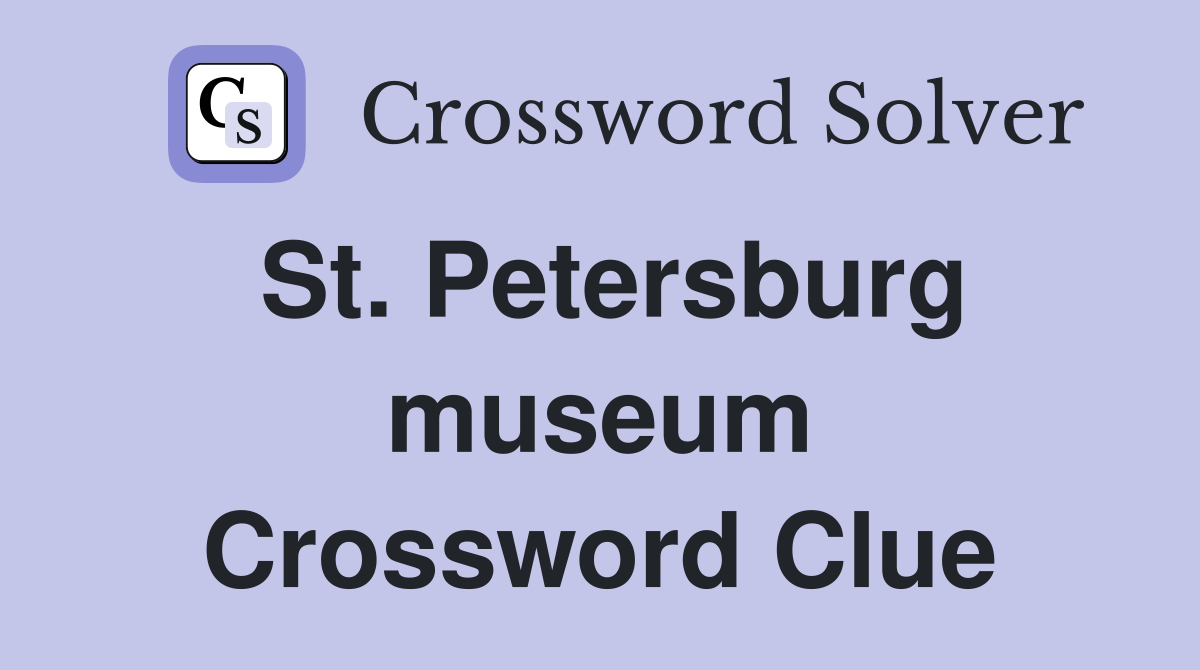 St. Petersburg museum Crossword Clue